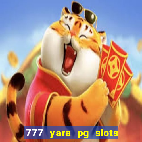 777 yara pg slots paga mesmo